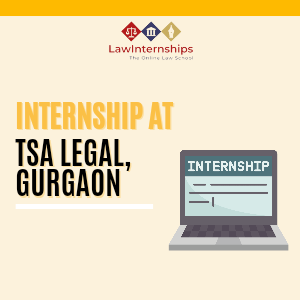 Read more about the article INTERNSHIP OPPORTUNITY AT TSA LEGAL, GURGAON