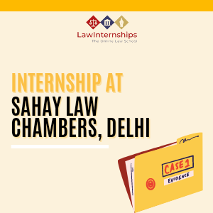 Read more about the article INTERNSHIP OPPORTUNITY AT SAHAY LAW CHAMBERS, DELHI